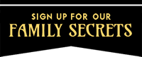 Sign up for our family secrets!